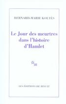 Couverture du livre « Le jour des meurtres dans l'histoire d'hamlet » de Bernard-Marie Koltes aux éditions Minuit