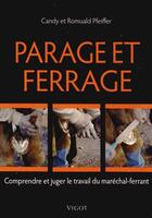 Couverture du livre « Parage et ferrage ; comprendre et juger le travail du maréchal-ferrant » de Romuald Pfeiffer et Candy Pfeiffer aux éditions Vigot