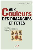 Couverture du livre « Aux couleurs des dimanches et fêtes » de Michel Scouarnec aux éditions Mediaspaul