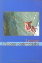 Couverture du livre « Le travail a l'epoque contemporaine » de Barjot D aux éditions Cths Edition