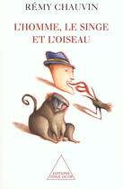 Couverture du livre « L'homme, le singe et l'oiseau » de Remy Chauvin aux éditions Odile Jacob