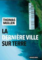 Couverture du livre « La dernière ville sur terre » de Thomas Mullen aux éditions Rivages