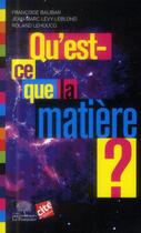 Couverture du livre « Qu'est-ce que la matière ? » de Jean-Marc Levy-Leblond et Francoise Balibar aux éditions Le Pommier