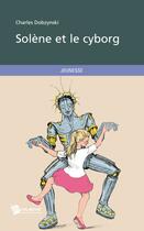 Couverture du livre « Solène et le cyborg » de Charles Dobzynski aux éditions Publibook