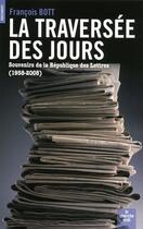 Couverture du livre « La traversée des jours ; souvenirs de la République des Lettres (1958-2008) » de Francois Bott aux éditions Cherche Midi