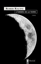 Couverture du livre « L'ombre de la terre » de Rober Racine aux éditions Editions Boreal