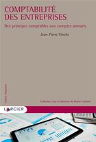 Couverture du livre « Comptabilité des entreprises - Des principes comptables aux comptes annuels » de Jean-Pierre Vincke aux éditions Larcier