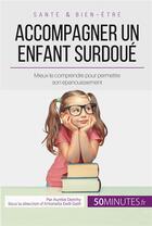 Couverture du livre « Accompagner un enfant surdoué ; mieux le comprendre pour permettre son épanouissement » de Aurelie Dorchy aux éditions 50minutes.fr