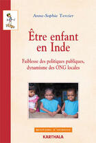 Couverture du livre « Être enfant en Inde ; faiblesse des politiques publiques, dynamisme des ONG locales » de Anne-Sophie Tercier aux éditions Karthala
