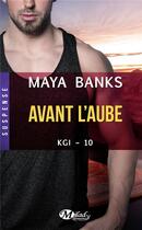 Couverture du livre « KGI Tome 10 : avant l'aube » de Maya Banks aux éditions Milady