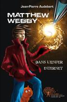 Couverture du livre « Matthew webby dans l'enfer internet » de Jean-Pierre Audebert aux éditions Edilivre