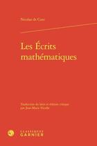 Couverture du livre « Les Écrits mathématiques » de Nicolas De Cues aux éditions Classiques Garnier