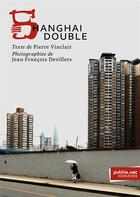 Couverture du livre « Shanghai Double » de Pierre Vinclair aux éditions Publie.net