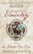 Couverture du livre « Les Royaumes Oubliés - Elminster Tome 1 : la jeunesse d'un mage » de Ed Greenwood aux éditions Bragelonne