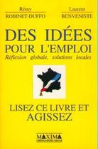 Couverture du livre « Des idées pour l'emploi : réflexion globale, solutions locales » de Laurent Benveniste et Remy Robinet-Duffo aux éditions Maxima