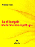 Couverture du livre « La philosophie de la médecine homéopathique » de Philippe Colin aux éditions Atlantica