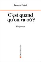 Couverture du livre « C'est quand qu'on va où ? blog notes » de Bernard Attali aux éditions Descartes & Cie