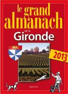 Couverture du livre « Grand almanach de la Gironde 2013 » de Marie Guenaut aux éditions Geste
