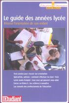 Couverture du livre « Le guide des années lycée ; réussir l'orientation de son enfant » de Bruno Magliulo aux éditions L'etudiant