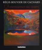Couverture du livre « Quintessence du temps » de Regis Bouvier De Cachard aux éditions Transbordeurs