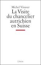 Couverture du livre « La visite du chancelier autrichien en Suisse » de Michel Vinaver aux éditions L'arche