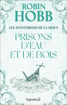 Couverture du livre « Les aventuriers de la mer t.5 ; prisons d'eau et de bois » de Robin Hobb aux éditions Pygmalion