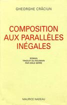Couverture du livre « Composition aux parallèles inégales » de Gheorghe Craciun aux éditions Maurice Nadeau