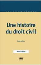 Couverture du livre « Une histoire du droit civil (3e édition) » de René Robaye aux éditions Academia