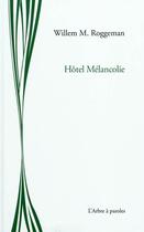 Couverture du livre « Hotel Melancolie » de Roggeman Willem Maur aux éditions L'arbre A Paroles