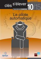 Couverture du livre « Clés pour s'élever t.10 ; le pilote automatique » de Jean-Michel Compere aux éditions Bebooks