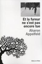 Couverture du livre « Et la fureur ne s'est pas encore tue » de Aharon Appelfeld aux éditions Editions De L'olivier