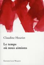 Couverture du livre « Le temps où nous aimions » de Claudine Houriet aux éditions Luce Wilquin