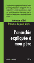 Couverture du livre « L'anarchie expliquée à mon père » de Thomas Deri et Francis Dupuis-Deri aux éditions Lux Éditeur