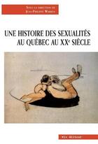 Couverture du livre « Une histoire des sexualites au quebec au xxe siecle » de Jean-Philippe Warren aux éditions Vlb éditeur