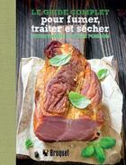 Couverture du livre « Le guide complet pour fumer, traiter et sécher votre viande et votre poisson » de Turan T. Turan aux éditions Broquet