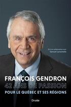 Couverture du livre « Francois Gendron : 42 ans de passion pour le Québec et ses régions » de Larochelle Samuel aux éditions Druide