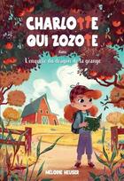 Couverture du livre « Charlotte qui zozote dans l'enquête du dragon de la grange » de Melodie Heuser aux éditions Les Malins