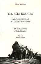 Couverture du livre « Les bles rouges ; la bataille du rail à Laroche-Migennes ; de la Résistance à la Libération » de Alain Vincent aux éditions Armancon