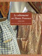 Couverture du livre « Le vêtement en Haute Provence ; 1830-1920 ; brève histoire du textile bas-alpin » de Eliane Michel aux éditions Naturalia