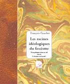 Couverture du livre « Les Racines Ideologiques Du Fascisme » de Francois Gaucher aux éditions Deterna