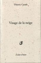 Couverture du livre « Visage de la neige » de Thierry Cazals aux éditions Eclats D'encre