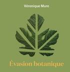 Couverture du livre « Évasion botanique » de Veronique Mure aux éditions Atelier Baie