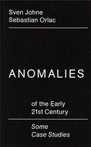 Couverture du livre « Anomalies of the early 21st century / some case studies /anglais/allemand » de Johne Sven aux éditions Spector Books