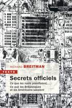 Couverture du livre « Secrets officiels : Ce que les nazis planifiaient ; Ce que les Britanniques et les Américains savaient » de Richard Breitman aux éditions Tallandier