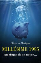 Couverture du livre « Milledime 1995 - au risque de se noyer... » de De Marignan Olivier aux éditions Librinova