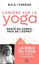 Couverture du livre « Lumière sur le yoga : la Bible du yoga du maitre incontesté » de Iyengar B.K.S aux éditions Harpercollins