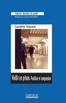 Couverture du livre « Vieillir en prison ; punition et compassion » de Caroline Touraut aux éditions Champ Social