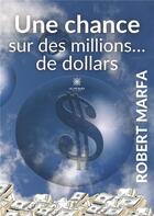 Couverture du livre « Une chance sur des millions... de dollars » de Robert Marfa aux éditions Le Lys Bleu