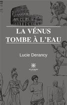 Couverture du livre « La Vénus tombe à l'eau » de Derancy Lucie aux éditions Le Lys Bleu