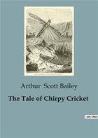 Couverture du livre « The tale of chirpy cricket » de Scott Bailey Arthur aux éditions Culturea